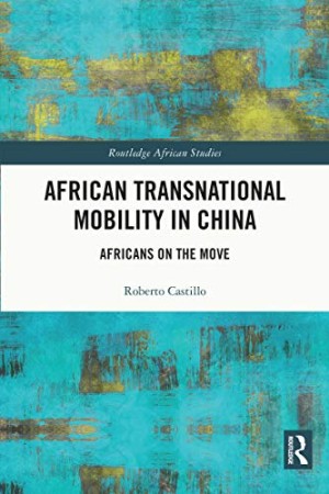 African Transnational Mobility in China-Africans on the Move